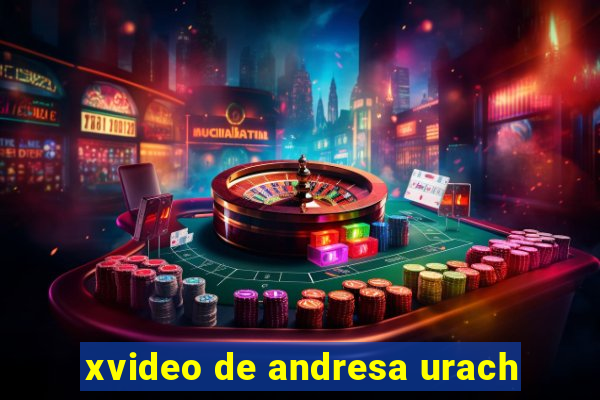 xvideo de andresa urach